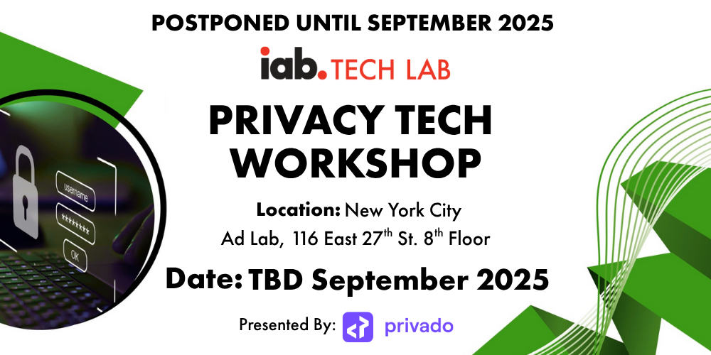 IAB Tech Lab Privacy Tech Workshop - Coming in September. Date TBD. Presented by Privado
