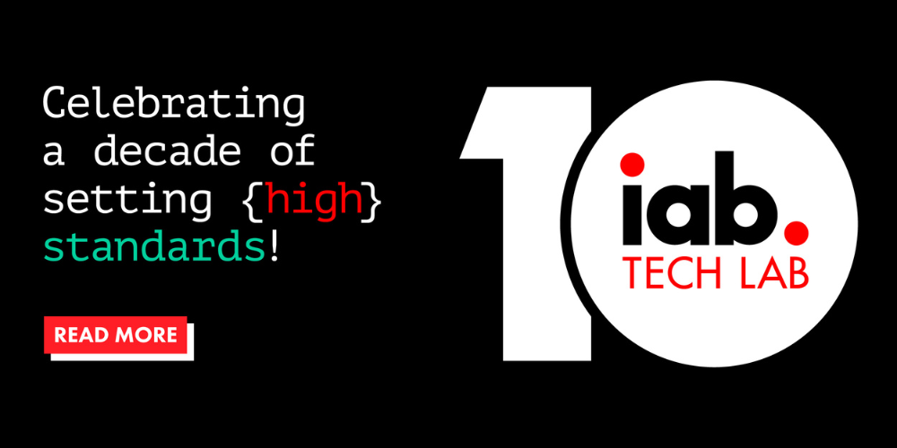 IAB Tech Lab. Celebrating a decade of setting high standards